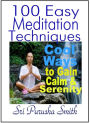 100 Easy Meditation Techniques for Beginners to Advanced: Cool Ways to Gain Inner Calm and Serenity