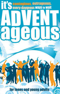 Title: It's Advent-ageous: Contagious, Outrageous, Every-daygeous Ways to Wait, Author: David Mead