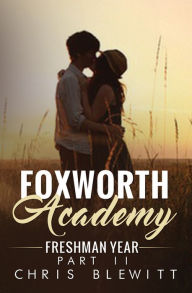 Title: Foxworth Academy - Freshman Year Part II, Author: Chris Blewitt