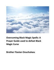 Title: Overcoming Black Magic Spells, Author: Flavian Onuchukwu
