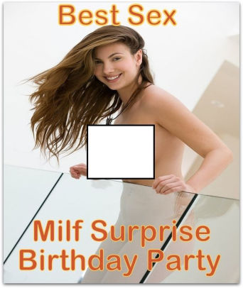 Anal Surprise Party - Best Sex Milf Surprise Birthday Party Erotic Sex Story Book XXX ( Romance,  Erotica, Dare, sex, porn, fetish, bondage, oral, anal, ebony, hentai, ...