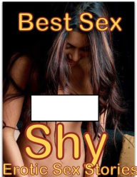 Title: Best Sex Shy : Erotic Sex Stories ( Romance, Erotica, Dare, sex, porn, fetish, bondage, oral, anal, ebony, hentai, domination, erotic photography, erotic sex, adult, xxx, shemale, voyeur, erotic, blowjob ), Author: Domination Erotic