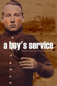 Title: A Boy's Service with the 76th Ohio: Under Sherman in the Civil War, Author: Charles A. Willison