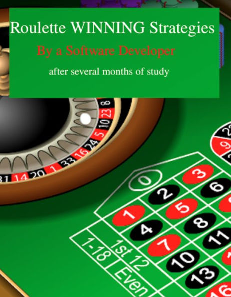 Roulette WINNING STRATEGIES : Computer Developer's take on winning systems after studying roulette several month