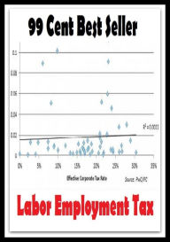 Title: 99 Cent Best Seller Labor Employment Tax ( tax income, revenue, taxation, tax revenue, tax, revenue enhancement, measure, assess, value, task, appraise, evaluate, valuate ), Author: Resounding Wind Publishing