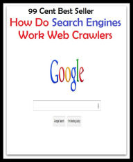 Title: 99 Cent Best Seller How Do Search Engines Work Web Crawlers ( online marketing, workstation, pc, laptop, CPU, blog, web, net, netting, network, internet, mail, e mail, download, up load, spam, virus, spyware, bug, antivirus, search engine ), Author: Resounding Wind Publishing