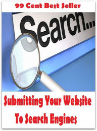 Title: 99 Cent Best Seller Submitting Your Website To Search Engines ( online marketing, computer, workstation, pc, laptop, CPU, blog, web, net, netting, network, internet, mail, e mail, download, up load, keyword, search engine ), Author: Publishing