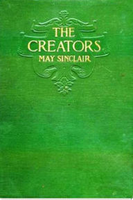 Title: The Creators, Author: May Sinclair