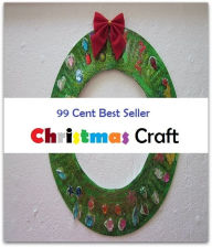 Title: 99 Cent best seller Christmas Craft (christmas card,christmas carol,christmas club,christmas cookie,christmas cracker,christmas creep,christmas day,christmas dinner,christmas disease,christmas eve), Author: Resounding Wind Publishing