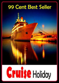 Title: 99 Cent best seller Cruise Holiday (cruikshank,cruikshank, george,cruis,cruise,cruise control,cruise line,cruise liner,cruise missile,cruise ship,cruised), Author: Resounding Wind Publishing