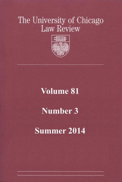 University of Chicago Law Review: Volume 81, Number 3 - Summer 2014