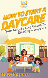 Title: How To Start a Daycare, Author: HowExpert