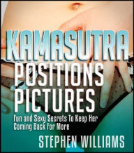 Title: Kamasutra Positions Pictures: Erotic Reasons For A Beautiful Sexual Satisfaction, Author: Stephen Williams