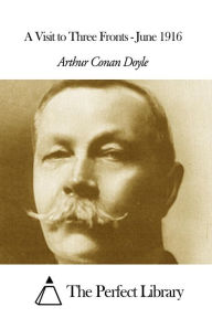 Title: A Visit to Three Fronts - June 1916, Author: Arthur Conan Doyle