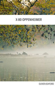 Title: X 80 Oppenheimer, Author: Oliver Ashford