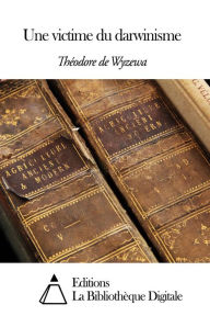 Title: Une victime du darwinisme, Author: Théodore de Wyzewa