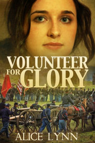 Title: Volunteer for Glory, Author: Alice Lynn