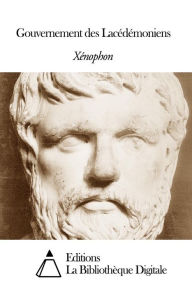 Title: Gouvernement des Lacédémoniens, Author: Xénophon