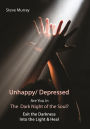 Unhappy/ Depressed Are You In The Dark Night of the Soul? Exit the Darkness Into the Light and Heal