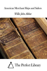 Title: American Merchant Ships and Sailors, Author: Willis John Abbot