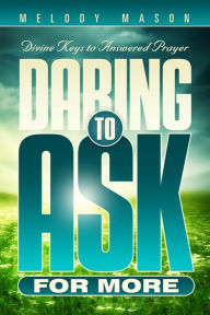 Title: Daring To Ask For More, Author: Melody Mason