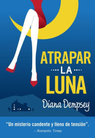 Title: Atrapar la Luna, Author: Diana Dempsey