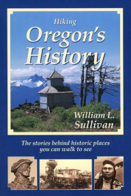 Title: Hiking Oregon's History, Author: William Sullivan