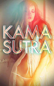 Title: Kama Sutra: How To Successfully Achieve Sexual Climax Through These Helpful Sex Positions, Author: Stephen Williams