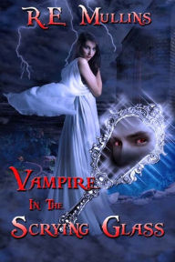 Title: Vampire in the Scrying Glass, Author: R E Mullins