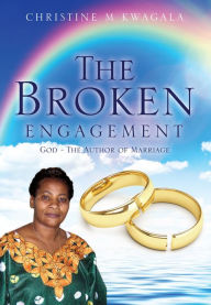 Title: THE BROKEN ENGAGEMENT, Author: CHRISTINE M KWAGALA