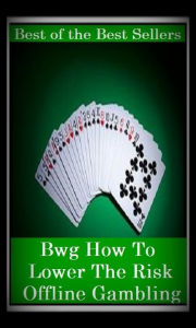 Title: Gambling Books: How To Lower The Risk Offline Gambling ( addiction, poker, roulette, compulsion, dependence, casino books, craps, gambling, betting, gaming ), Author: Gambling Books