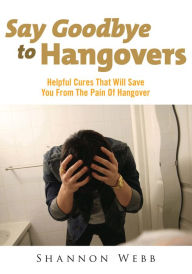 Title: Say Goodbye To Hangovers, Author: Shannon Webb