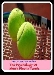 Title: Best of the best sellers The Psychology Of Match Play In Tennis (Athletics, fun, game, pastime, action, amusement, ball, disport, diversion, exercise, frolic, gaiety, games, picnic, play.), Author: Resounding Wind Publishing