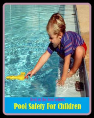 Title: Best of the Best Sellers Pool Safety For Children (basin, lake, swimming pool, millpond, tarn, bath, pond, tank, matatoriumm splash, lagoon, puddle, mere), Author: Resounding Wind Publishing