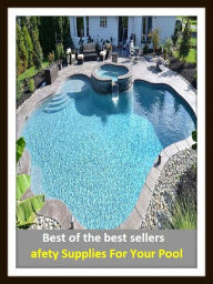 Title: Best of the Best Sellers Safety Supplies For Your Pool (basin, lake, swimming pool, millpond, tarn, bath, pond, tank, matatoriumm splash, lagoon, puddle, mere), Author: Resounding Wind Publishing