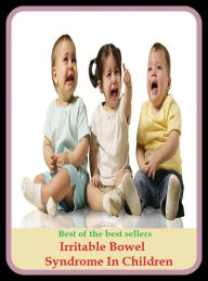 Title: Best of the Best Sellers Irritable Bowel Syndrome In Children ( intestine, gut, entrails, chitterlings, womb, bowels, inside, matrix, guts ), Author: Resounding Wind Publishing