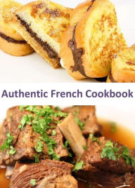 Title: Authentic French Cookbook: A Collection of Unique and Delicious French Recipes, Author: Amalie Lewis