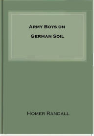 Title: Army Boys on German Soil, Author: Homer Randall