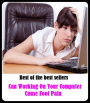 Best of the Best Sellers Can Working On Your Computer Cause Foot Pain ( pain, abscess, wring, aching, wrench, affliction, woefulness, agonize, woe, ague, what-for, anemia, wasting, ankylosis)