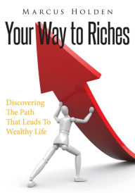 Title: Your Way To Riches, Author: Marcus Holden