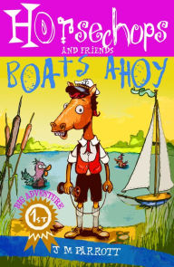 Title: Horsechops Boats Ahoy, Author: J M Parrott