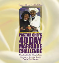 Title: Pastor Chefs 40 Day Marriage Challenge: Creating Quality Time in Your Marriage by Creating Quality Food in Your Kitchen, Author: Bill Malone