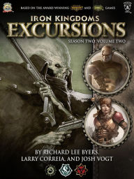 Title: Iron Kingdoms Excursions: Season Two, Volume Two, Author: Richard Lee Byers