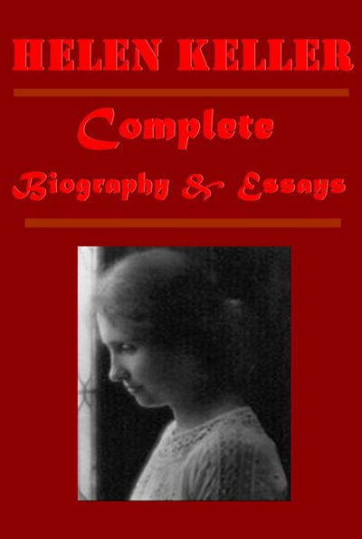 Helen Keller Collection - The Song of the Stone Wall The World I Live In Optimism An Essay The Story of My Life