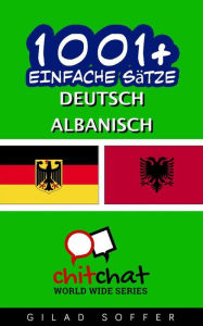 Title: 1001+ Einfache Sätze Deutsch - Albanisch, Author: Gilad Soffer