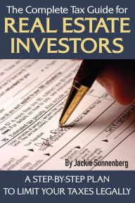 Title: The Complete Tax Guide for Real Estate Investors: A Step-By-Step Plan to Limit Your Taxes Legally, Author: Jackie Sonnenberg