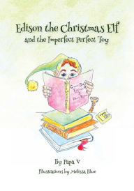 Title: Edison the Christmas Elf and the Imperfect Perfect Toy, Author: Papa V