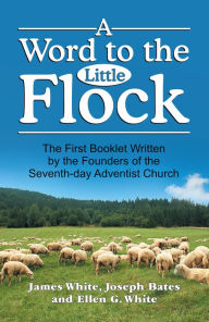 Title: Word to the Little Flock, A, Author: James Springer White