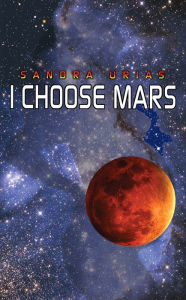 Title: I Choose Mars, Author: Sandra Urias