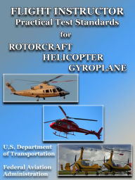 Title: Flight Instructor Practical Test Standards for Rotorcraft Helicopter Gyroplane, Author: FAA
